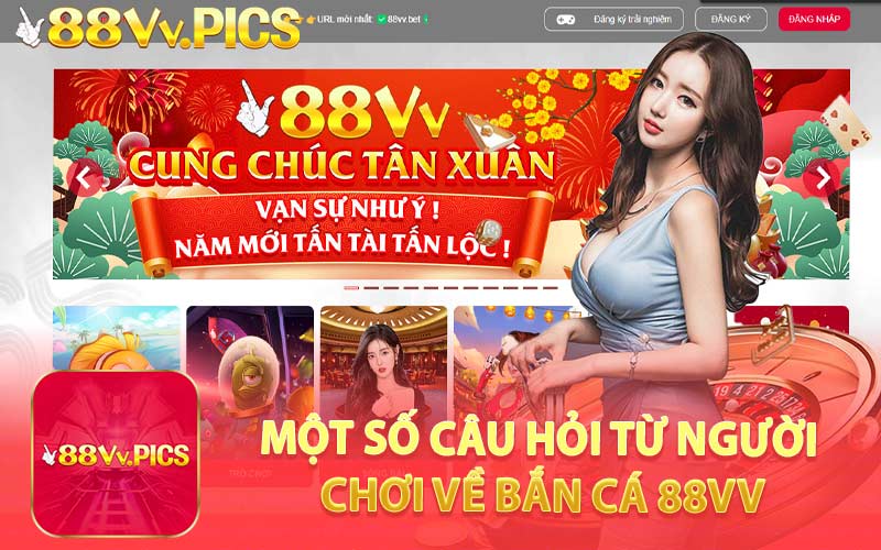 Một Số Câu Hỏi Từ Người Chơi Về Bắn Cá 88VV