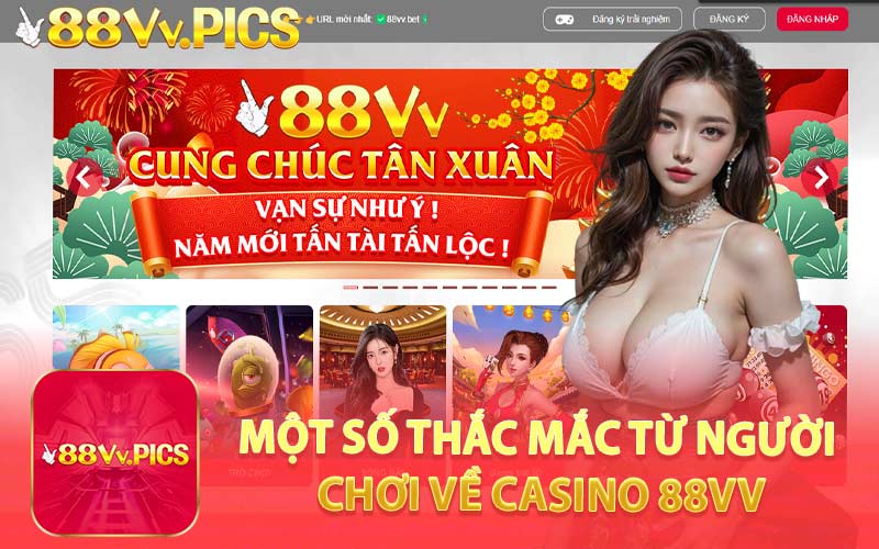 Một Số Thắc Mắc Từ Người Chơi Về Casino 88VV